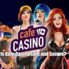 Is Cafe Casino Safe and Secure?